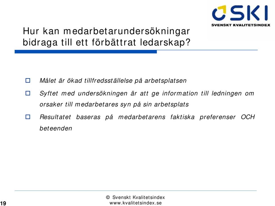 är att ge information till ledningen om orsaker till medarbetares syn på sin