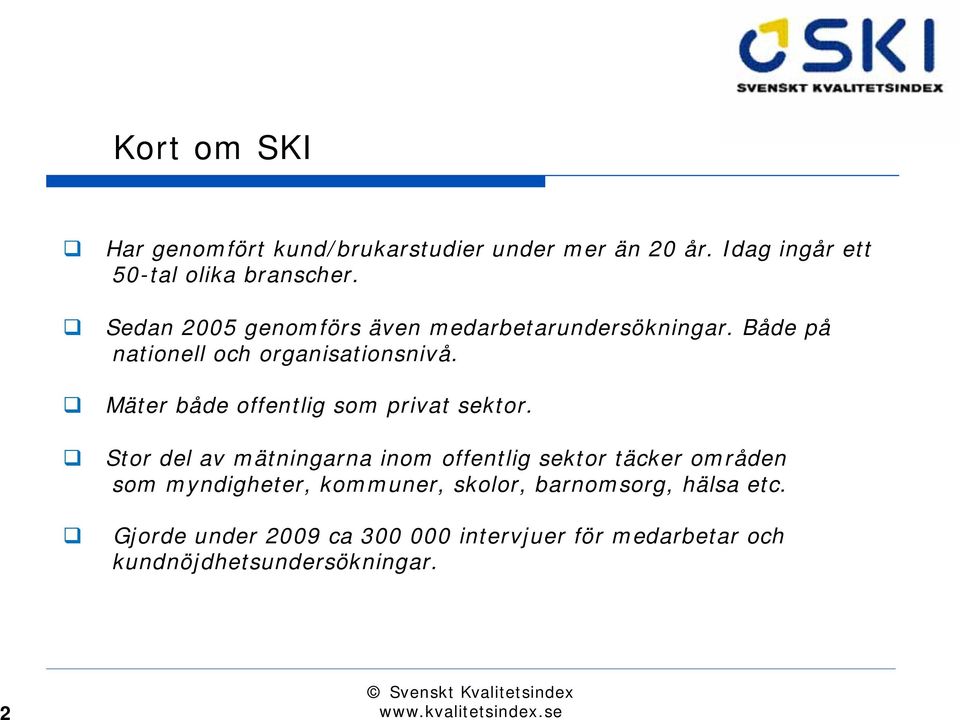 Mäter både offentlig som privat sektor.