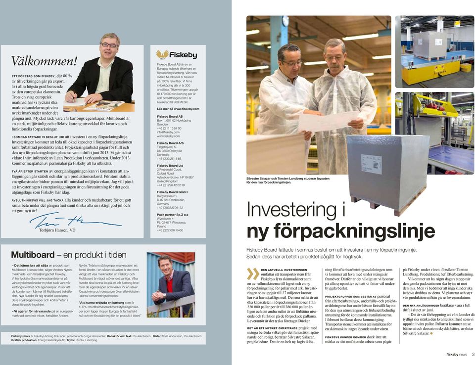 Multiboard är en stark, miljövänlig och effektiv kartong utvecklad för kreativa och funktionella förpackningar. I somras fattade vi beslut om att investera i en ny förpackningslinje.