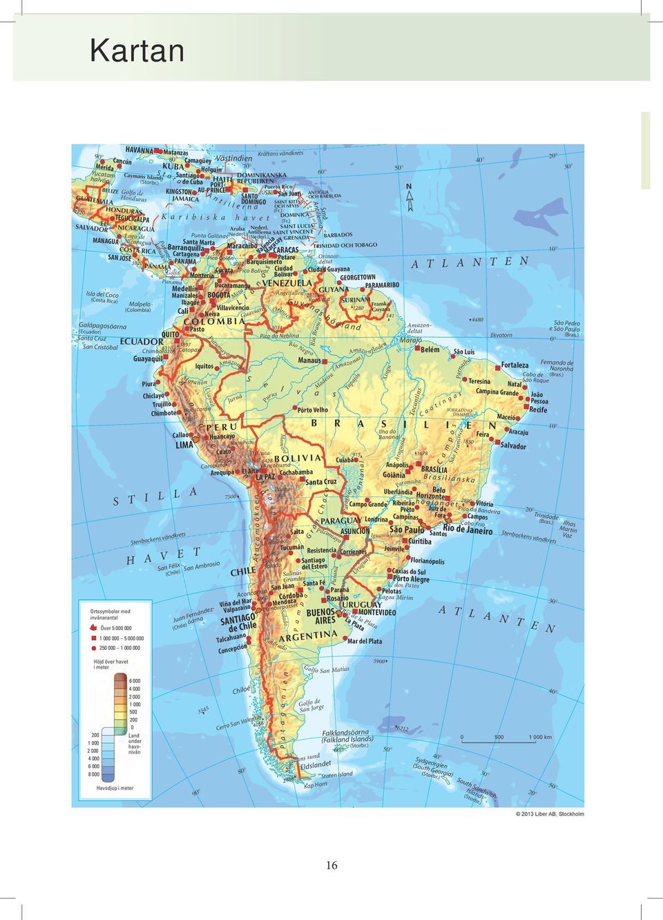HONDURAS SAN JOSÉ Galápagsöarna Ortssymbler med invånarantal Caymans Islands 3820 Tampa TEGUCIGALPA Malpel (Clmbia) Kap Sable HAVANNA Glf de Hnduras (Strbr.