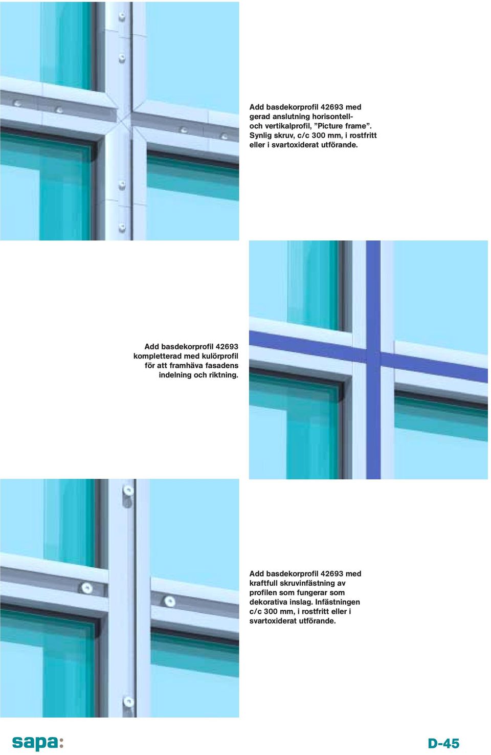 Add basdekorprofil 42693 kompletterad med kulörprofil för att framhäva fasadens indelning och riktning.