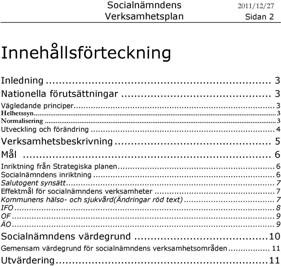 .. 6 Socialnämndens inriktning... 6 Salutogent synsätt... 7 Effektmål för socialnämndens verksamheter.