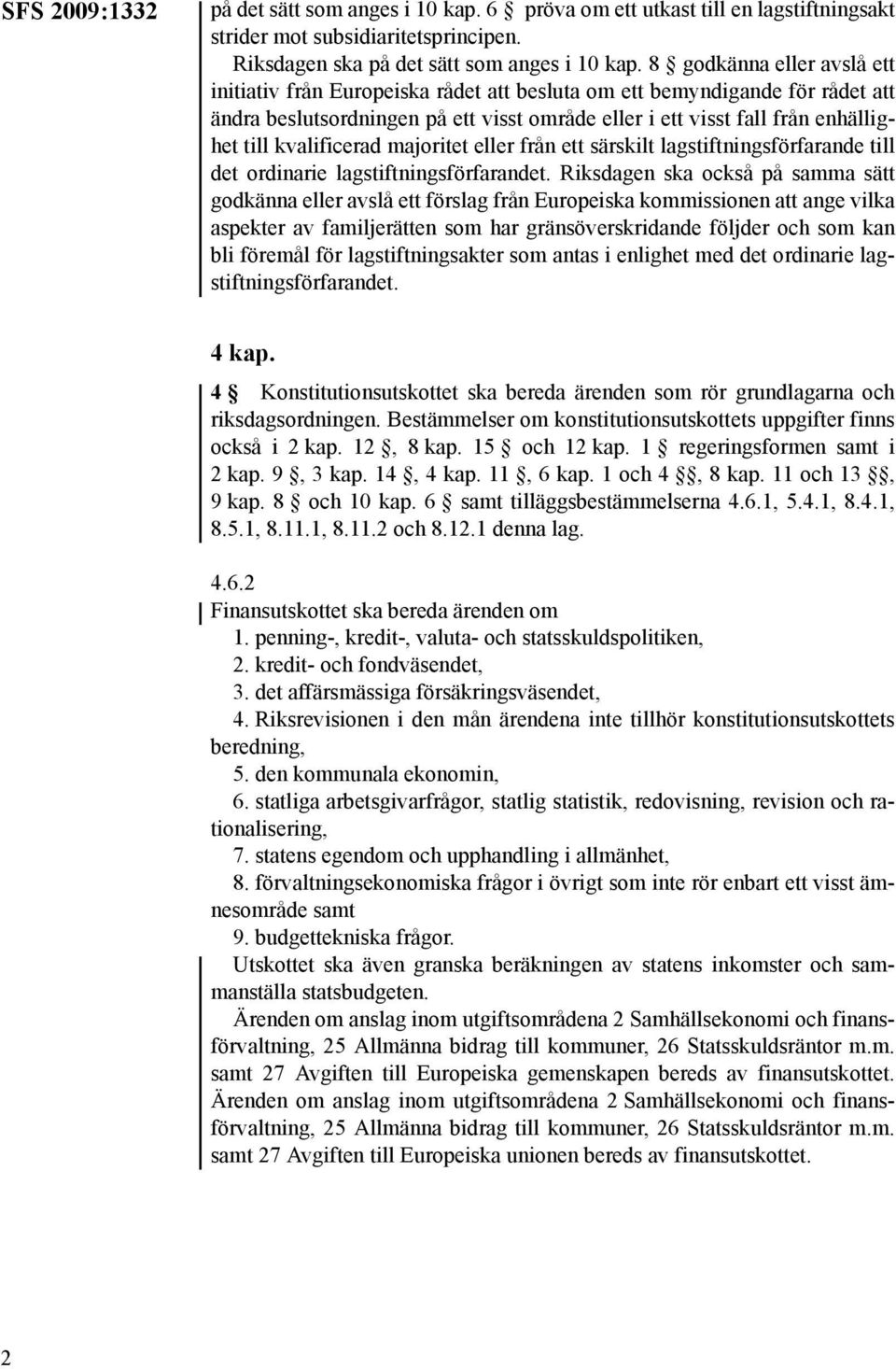 kvalificerad majoritet eller från ett särskilt lagstiftningsförfarande till det ordinarie lagstiftningsförfarandet.