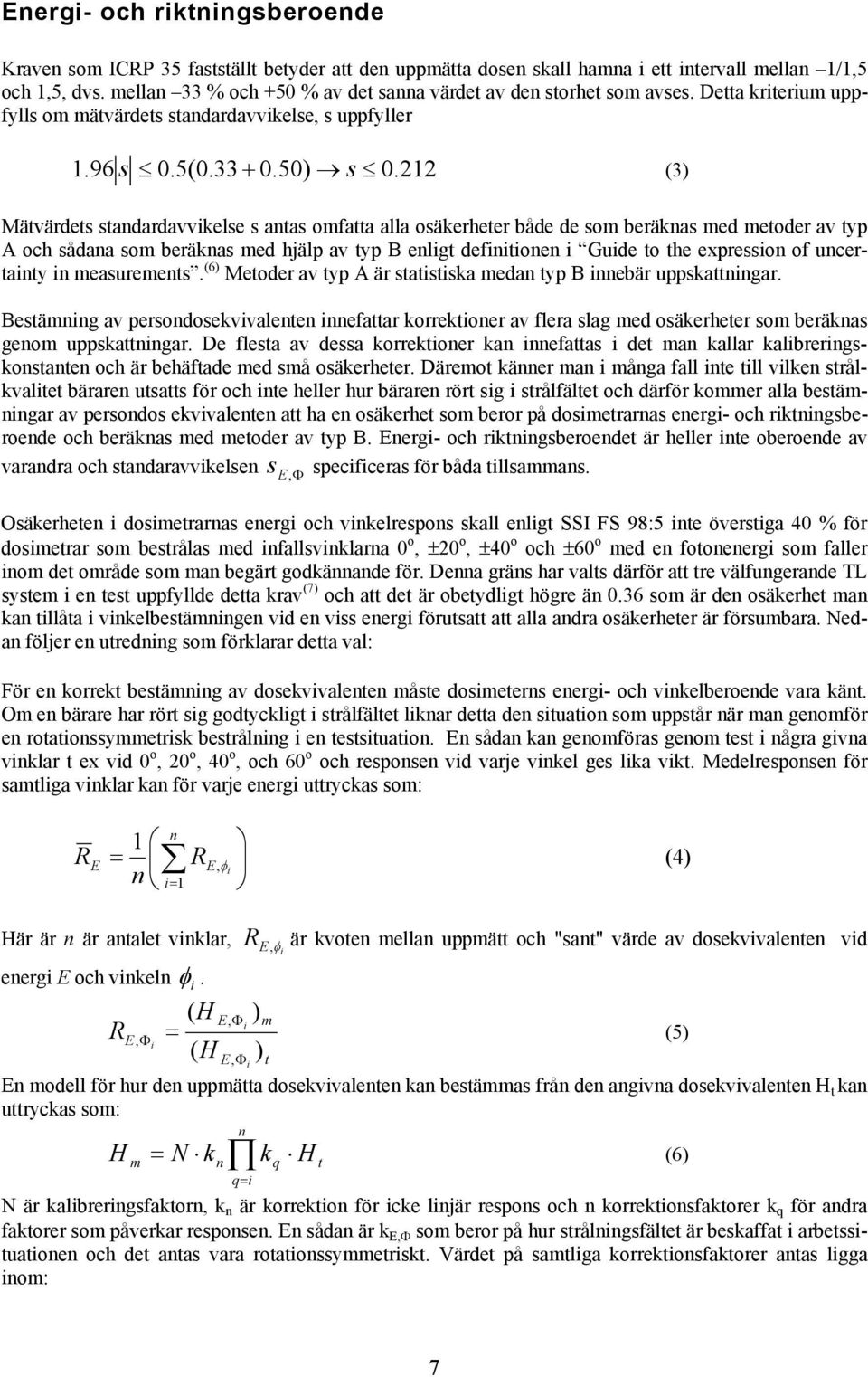 212 (3) Mätvärdets standardavvikelse s antas omfatta alla osäkerheter både de som beräknas med metoder av typ A och sådana som beräknas med hjälp av typ B enligt definitionen i Guide to the