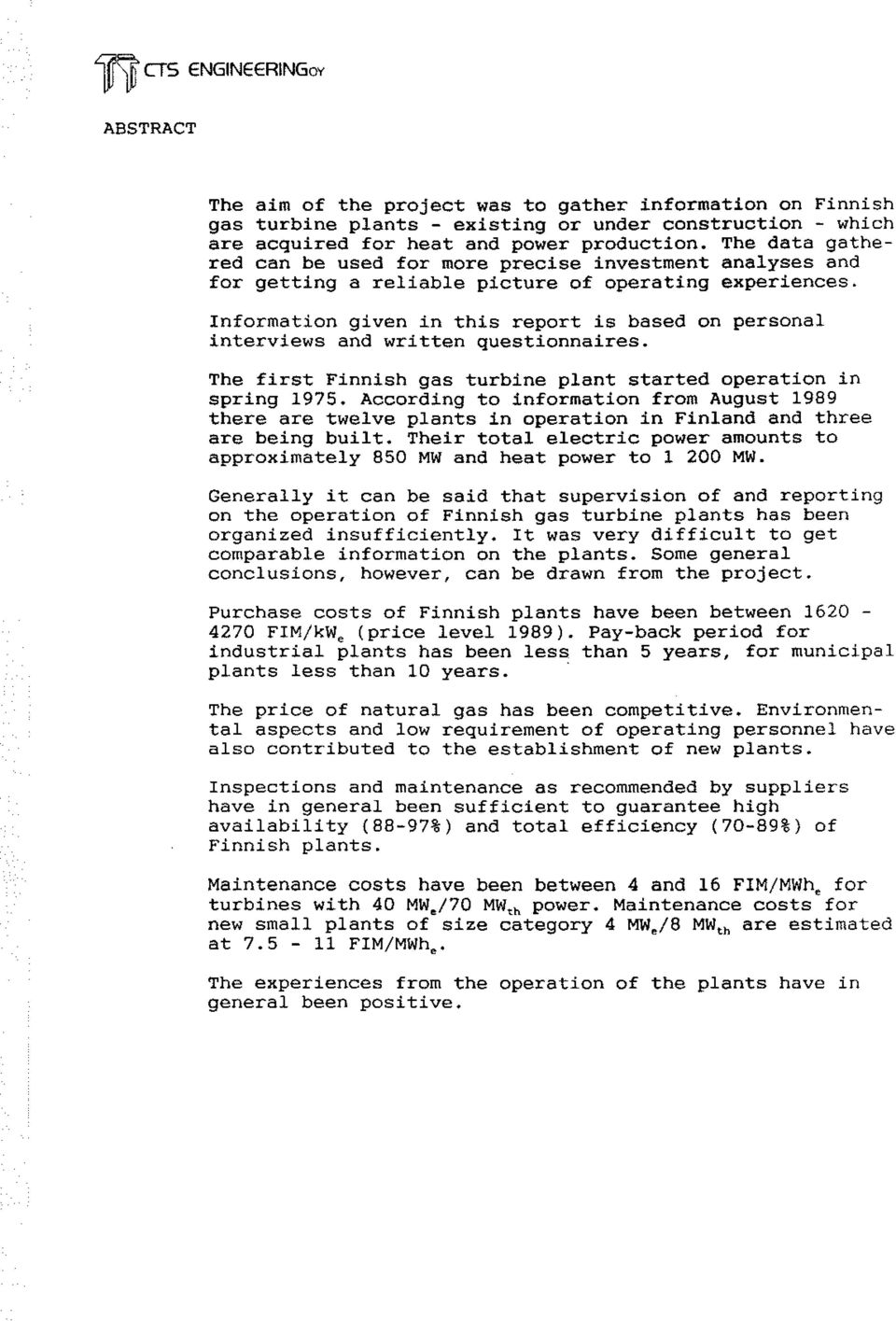 Information given in this report is based on personal interviews and written questionnaires. The first Finnish gas turbine plant started operation in spring 1975.