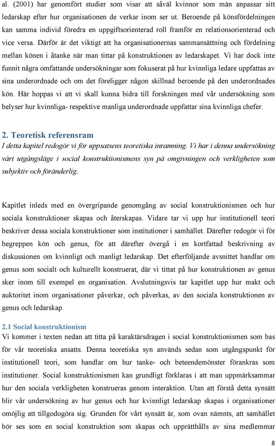 Därför är det viktigt att ha organisationernas sammansättning och fördelning mellan könen i åtanke när man tittar på konstruktionen av ledarskapet.