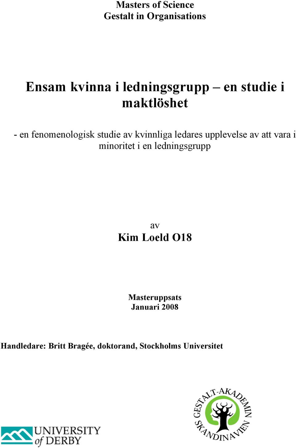 upplevelse av att vara i minoritet i en ledningsgrupp av Kim Loeld O18