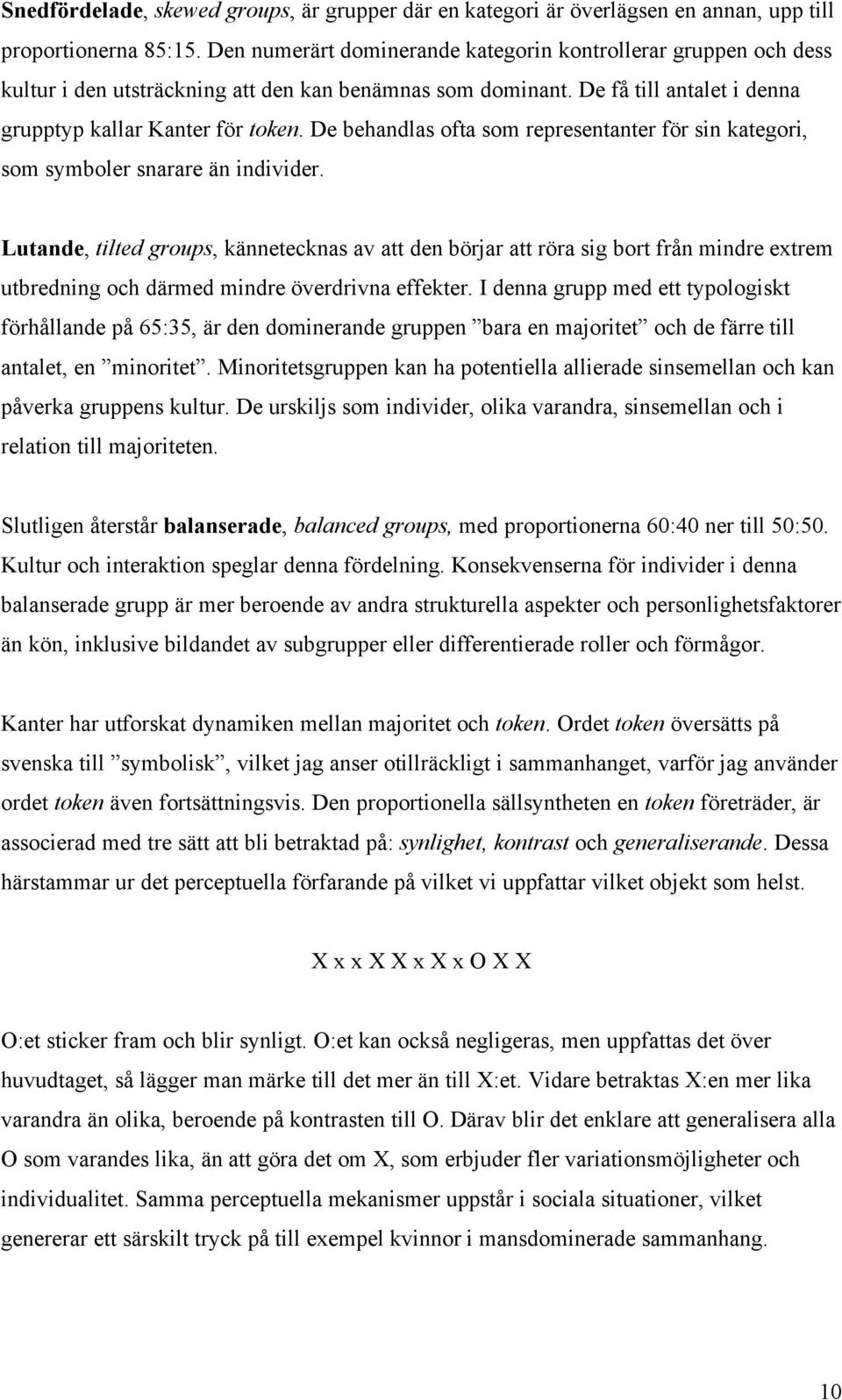 De behandlas ofta som representanter för sin kategori, som symboler snarare än individer.