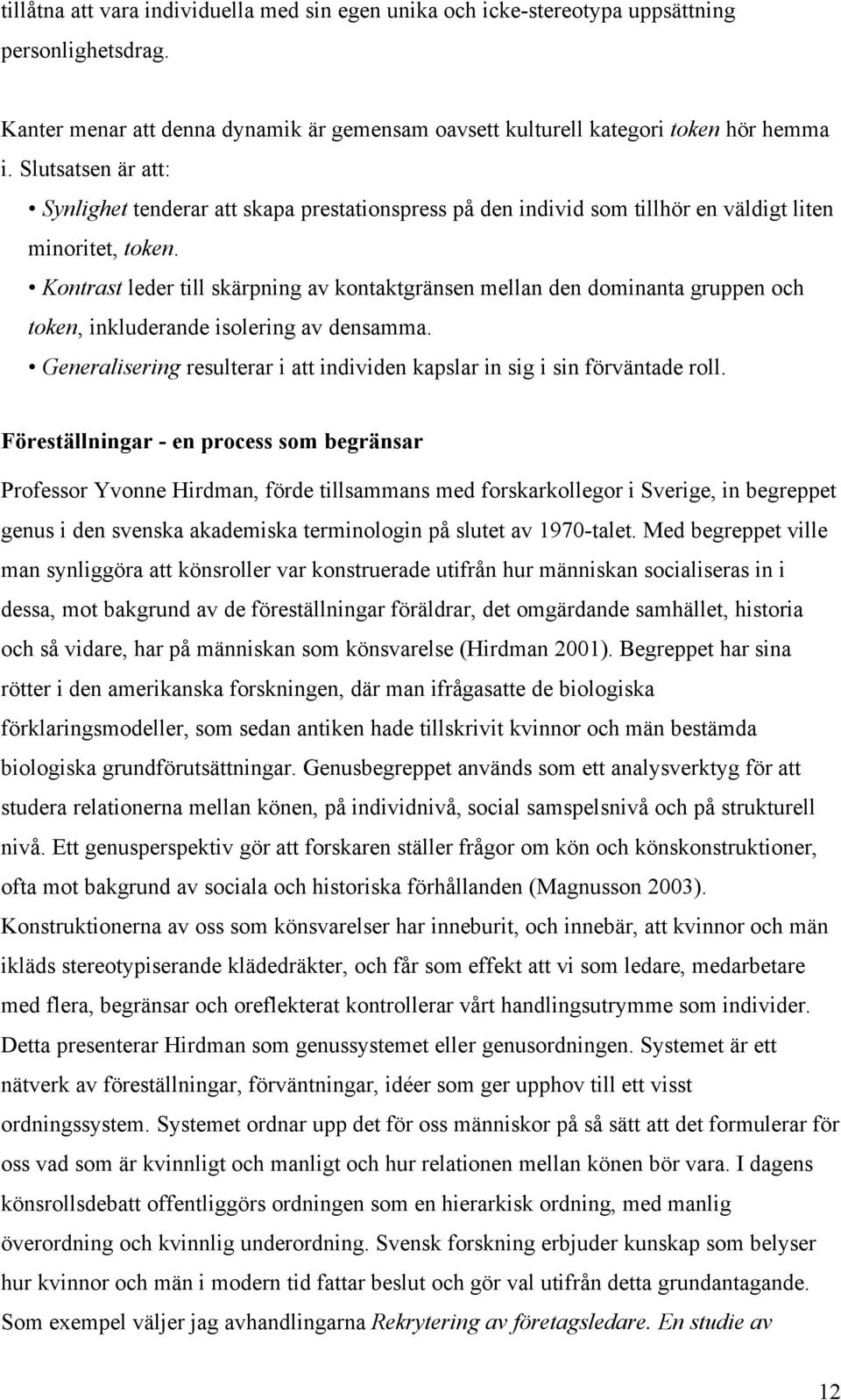 Kontrast leder till skärpning av kontaktgränsen mellan den dominanta gruppen och token, inkluderande isolering av densamma.