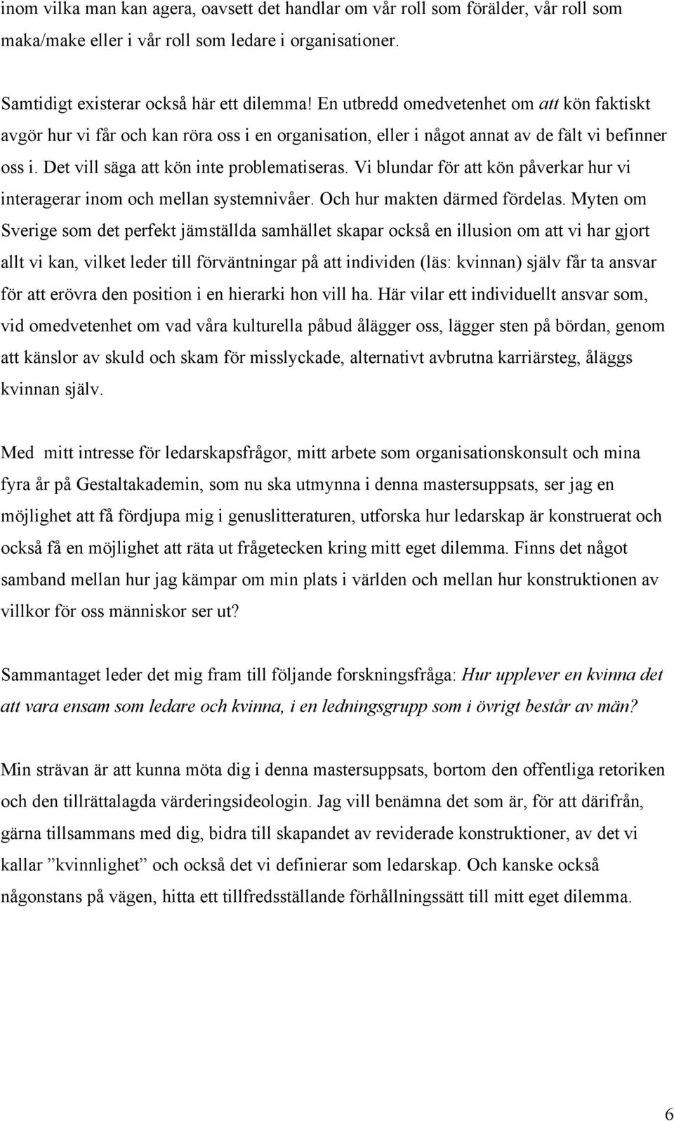 Vi blundar för att kön påverkar hur vi interagerar inom och mellan systemnivåer. Och hur makten därmed fördelas.