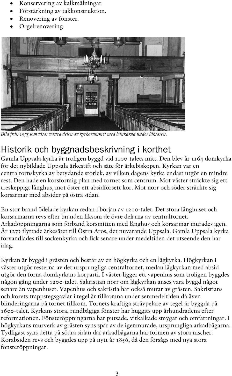 Kyrkan var en centraltornskyrka av betydande storlek, av vilken dagens kyrka endast utgör en mindre rest. Den hade en korsformig plan med tornet som centrum.