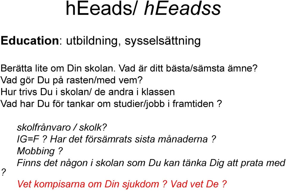 Hur trivs Du i skolan/ de andra i klassen Vad har Du för tankar om studier/jobb i framtiden?