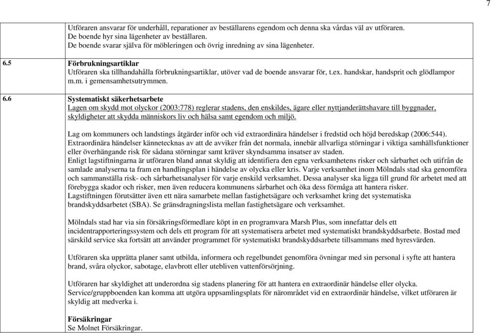 handskar, handsprit och glödlampor m.m. i gemensamhetsutrymmen. 6.