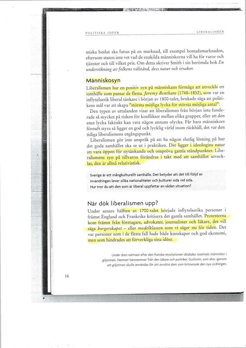 Det betyder att det till följd av invandringen lever olika nationaliteter och,kulturer sida vid sida. Hur tror du att den som är liberal uppfattar en sådan situation? När dök liberalismen upp?