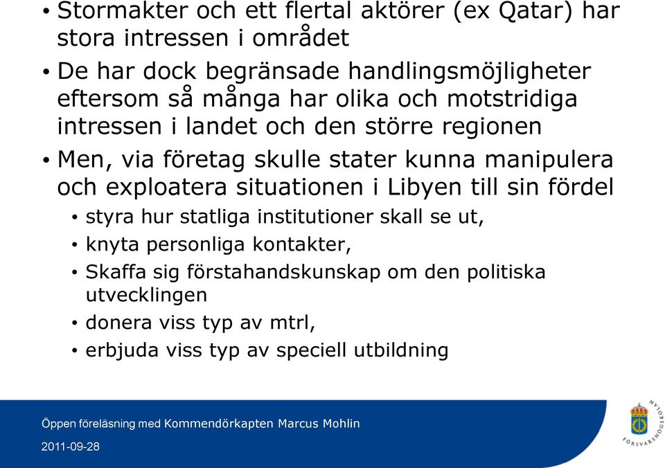 manipulera och exploatera situationen i Libyen till sin fördel styra hur statliga institutioner skall se ut, knyta personliga