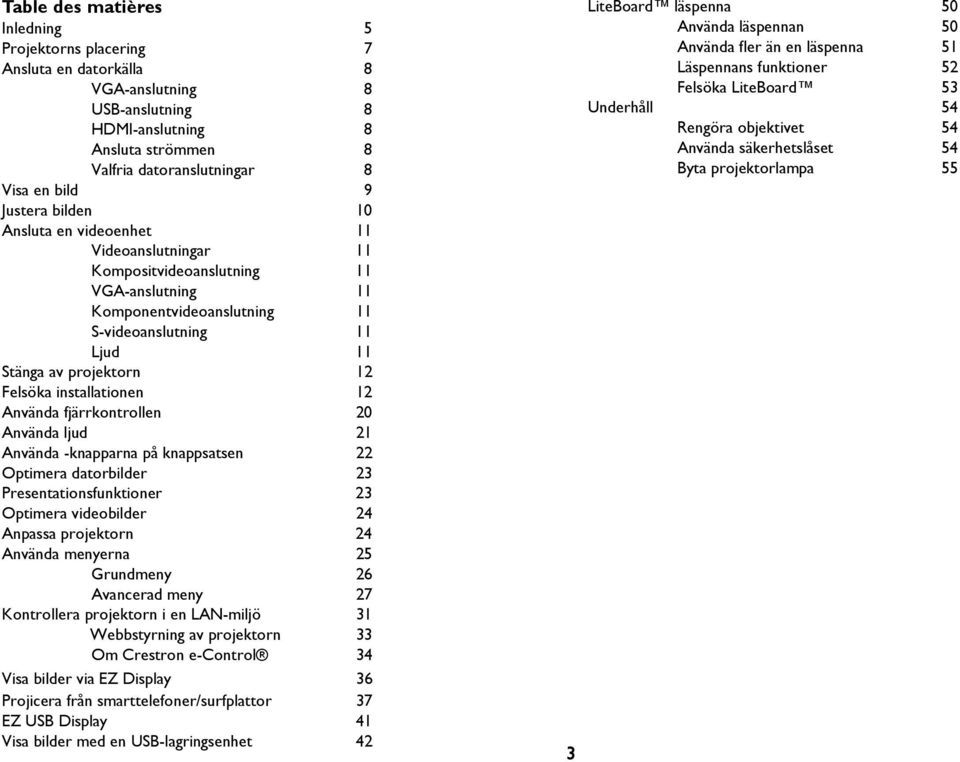 installationen 12 Använda fjärrkontrollen 20 Använda ljud 21 Använda -knapparna på knappsatsen 22 Optimera datorbilder 23 Presentationsfunktioner 23 Optimera videobilder 24 Anpassa projektorn 24