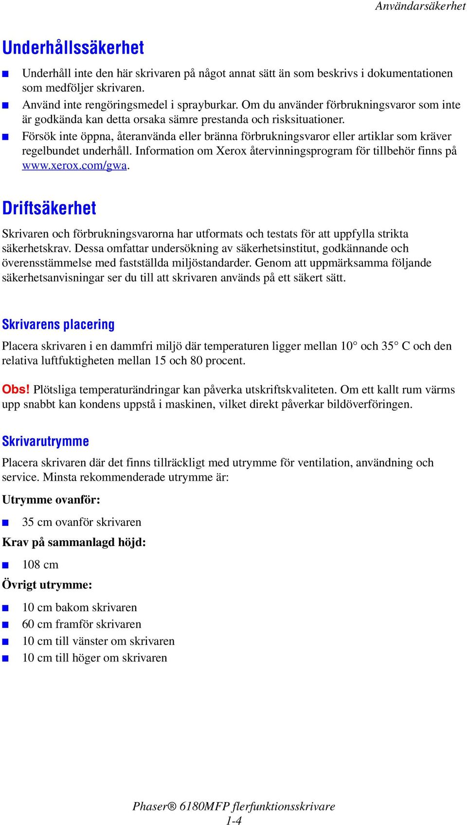 Försök inte öppna, återanvända eller bränna förbrukningsvaror eller artiklar som kräver regelbundet underhåll. Information om Xerox återvinningsprogram för tillbehör finns på www.xerox.com/gwa.