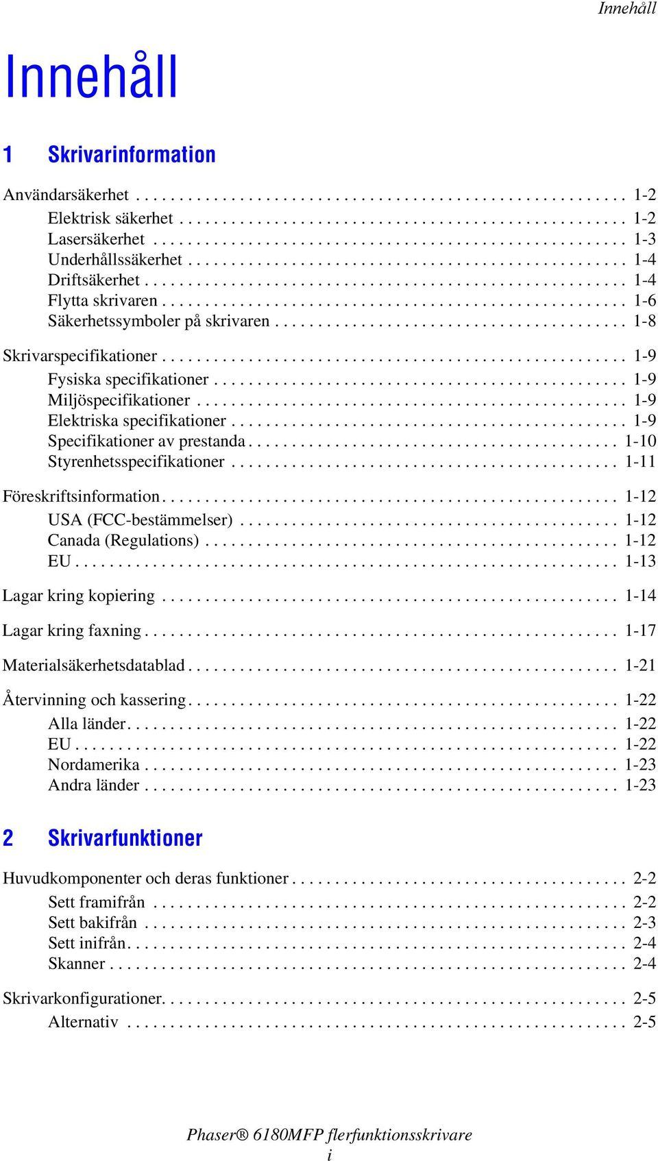 ..................................................... 1-6 Säkerhetssymboler på skrivaren......................................... 1-8 Skrivarspecifikationer...................................................... 1-9 Fysiska specifikationer.