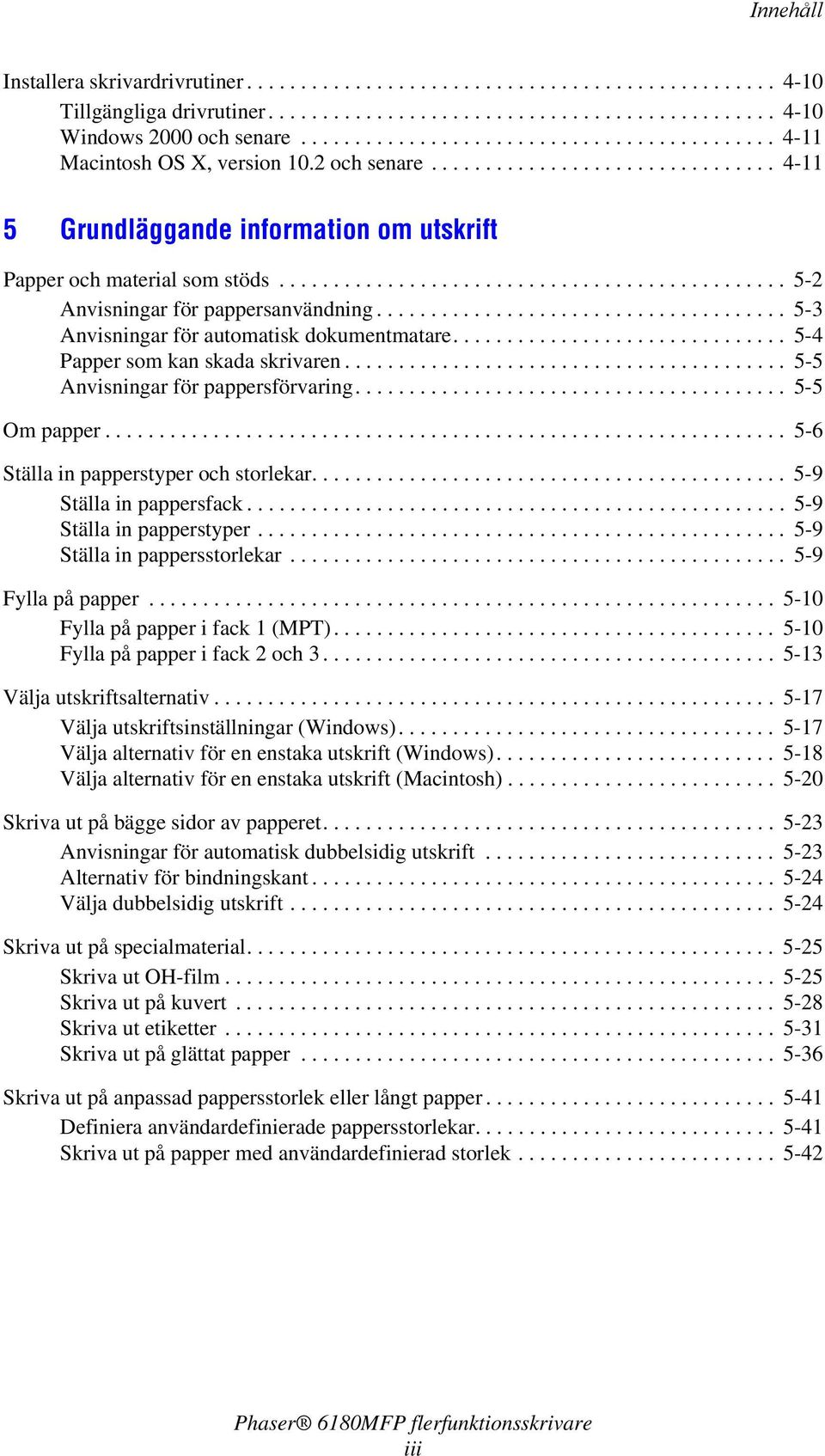 .............................................. 5-2 Anvisningar för pappersanvändning...................................... 5-3 Anvisningar för automatisk dokumentmatare.