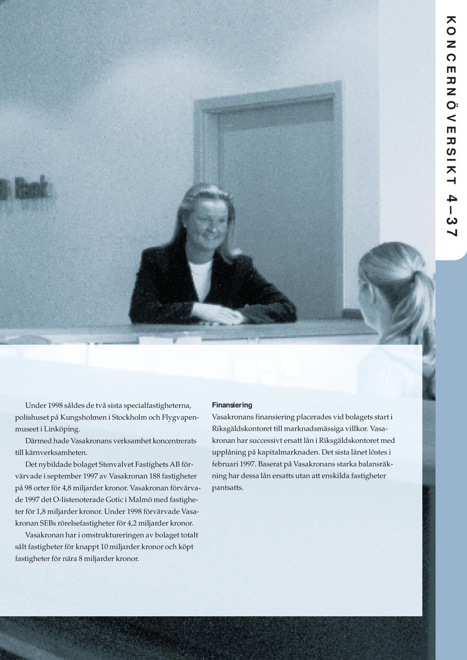 Det nybildade bolaget Stenvalvet Fastighets AB förvärvade i september 1997 av Vasakronan 188 fastigheter på 98 orter för 4,8 miljarder kronor.