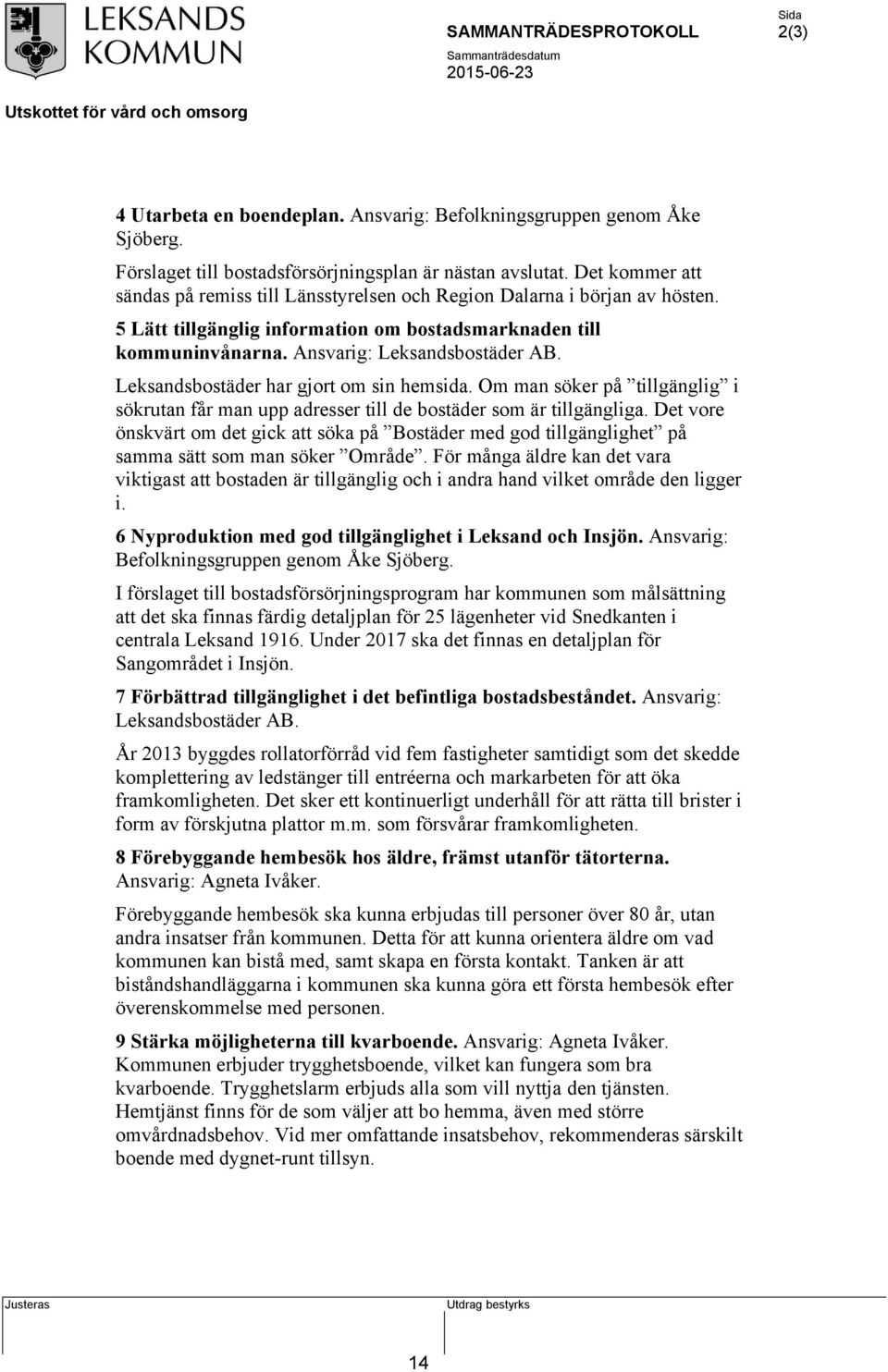 Leksandsbostäder har gjort om sin hemsida. Om man söker på tillgänglig i sökrutan får man upp adresser till de bostäder som är tillgängliga.