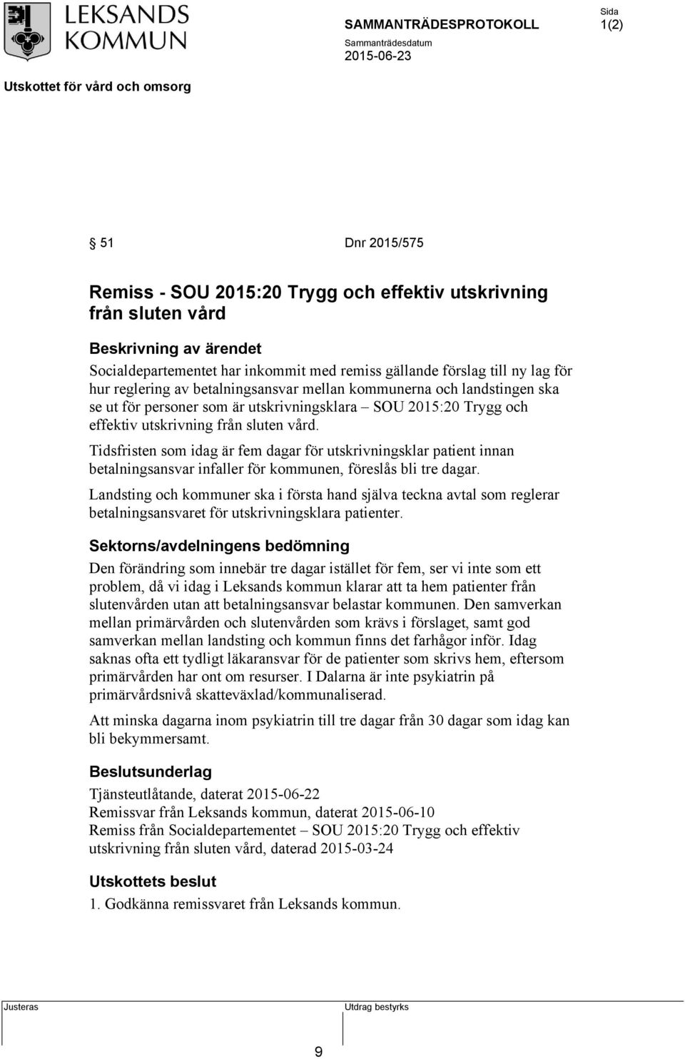 Tidsfristen som idag är fem dagar för utskrivningsklar patient innan betalningsansvar infaller för kommunen, föreslås bli tre dagar.