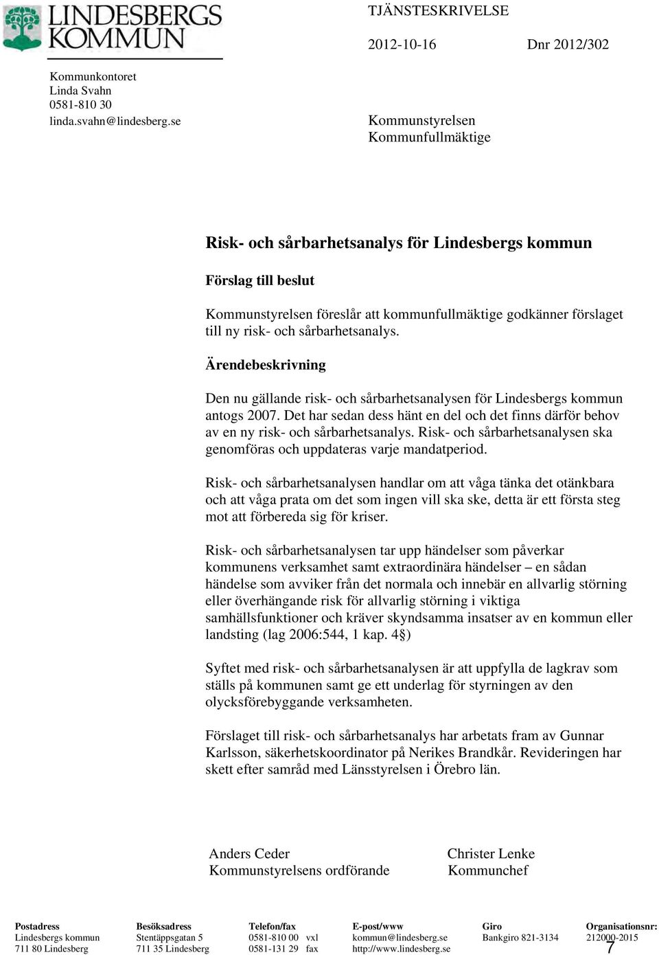 sårbarhetsanalys. Ärendebeskrivning Den nu gällande risk- och sårbarhetsanalysen för Lindesbergs kommun antogs 2007.