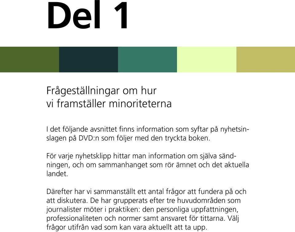 Därefter har vi sammanställt ett antal frågor att fundera på och att diskutera.