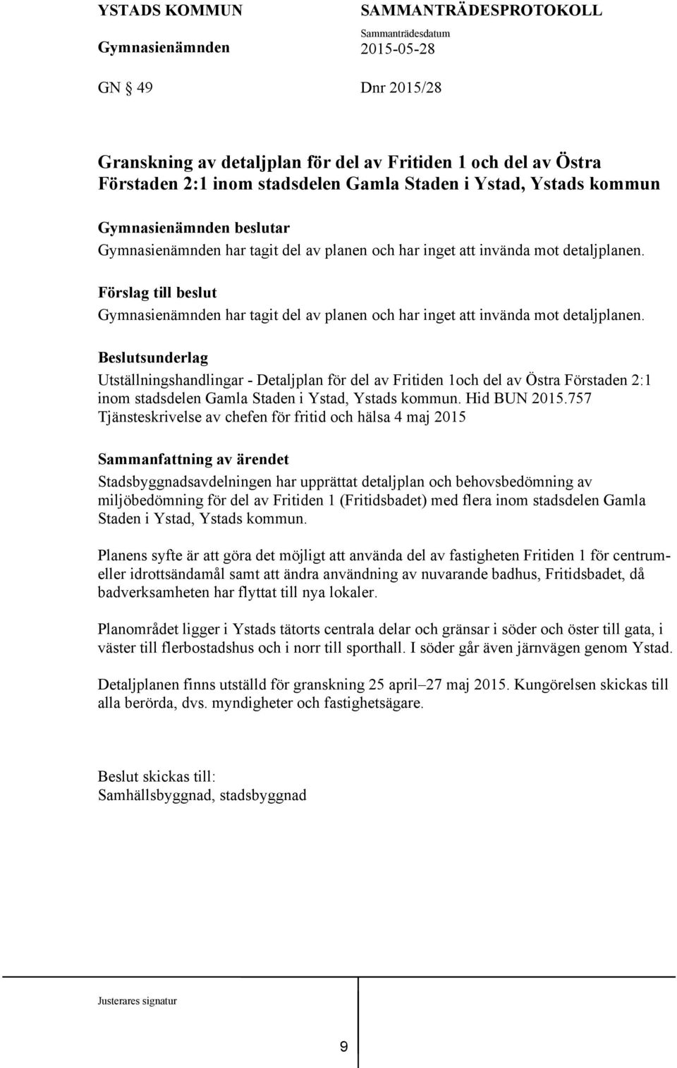 Beslutsunderlag Utställningshandlingar - Detaljplan för del av Fritiden 1och del av Östra Förstaden 2:1 inom stadsdelen Gamla Staden i Ystad, Ystads kommun. Hid BUN 2015.