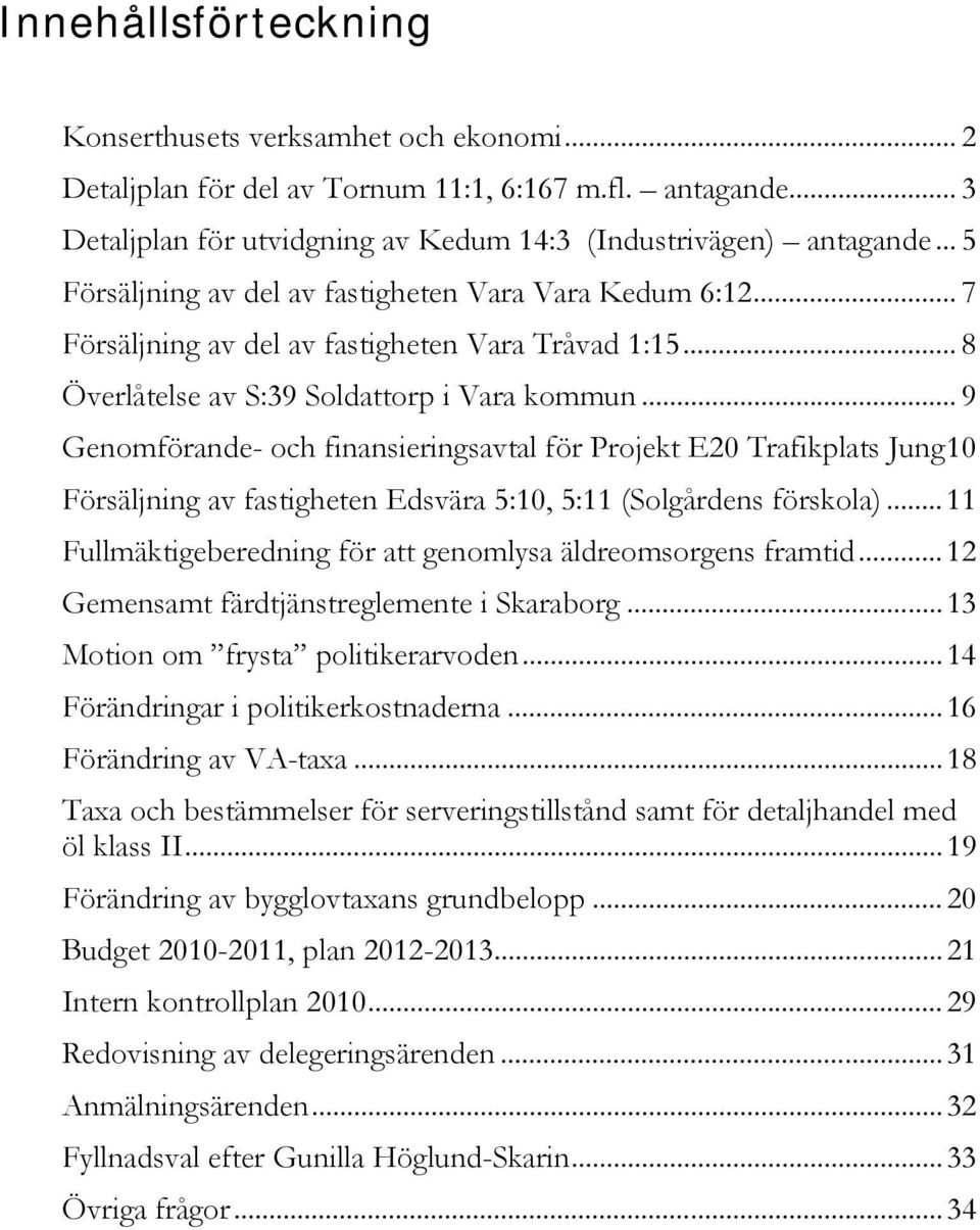 .. 9 Genomförande- och finansieringsavtal för Projekt E20 Trafikplats Jung10 Försäljning av fastigheten Edsvära 5:10, 5:11 (Solgårdens förskola).