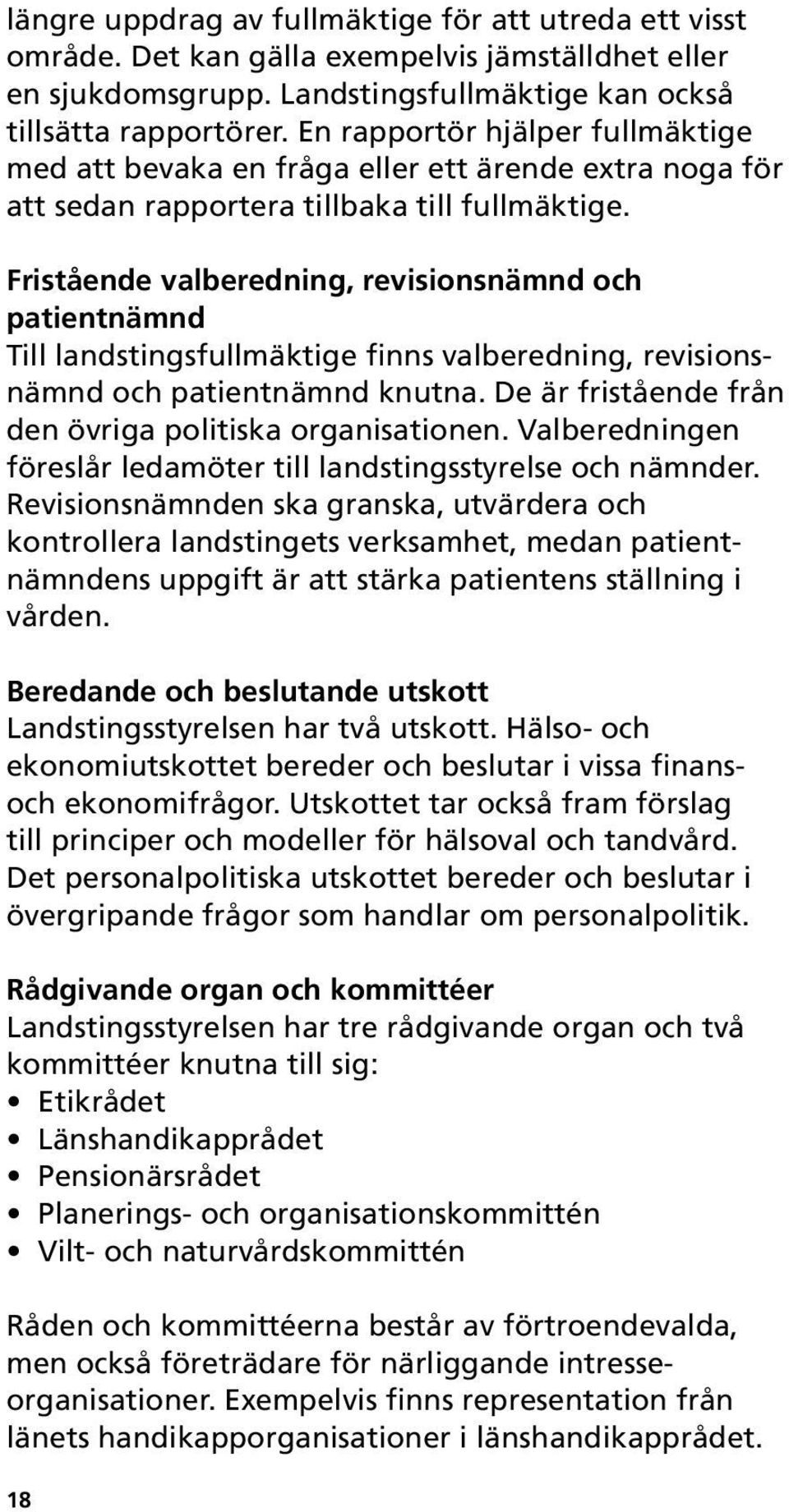 Fristående valberedning, revisionsnämnd och patientnämnd Till landstingsfullmäktige finns valberedning, revisionsnämnd och patientnämnd knutna.