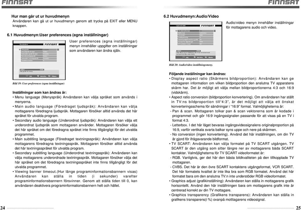 2 Huvudmenyn:Audio/Video Audio/video menyn innehåller inställningar för mottagarens audio och video. Bild 20: Audio/video inställningsmeny.