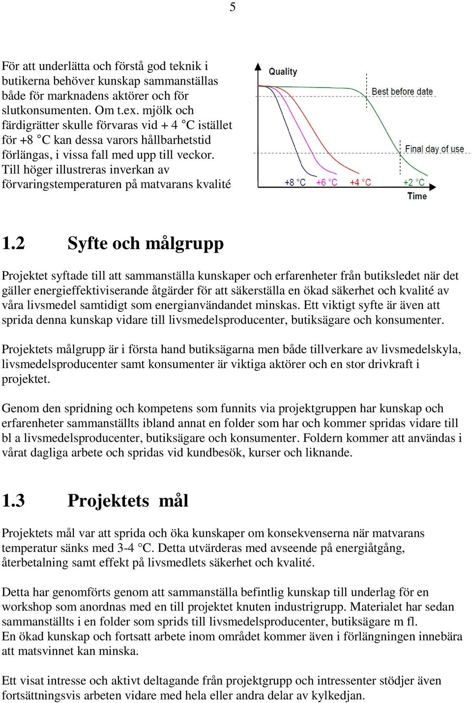 Till höger illustreras inverkan av förvaringstemperaturen på matvarans kvalité 1.