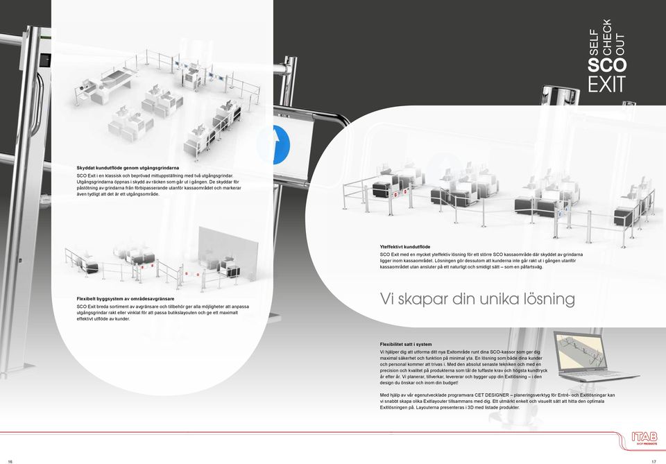 Yteffektivt kundutflöde SCO Exit med en mycket yteffektiv lösning för ett större SCO kassaområde där skyddet av grindarna ligger inom kassaområdet.