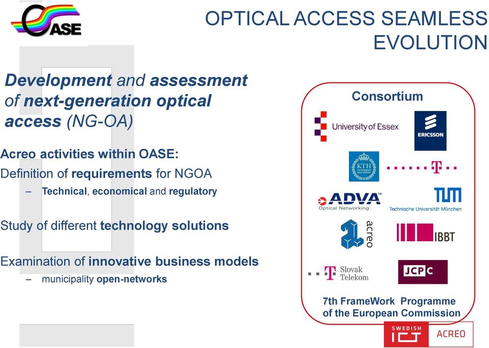 Technical, economical and regulatory Study of different technology solutions Examination of