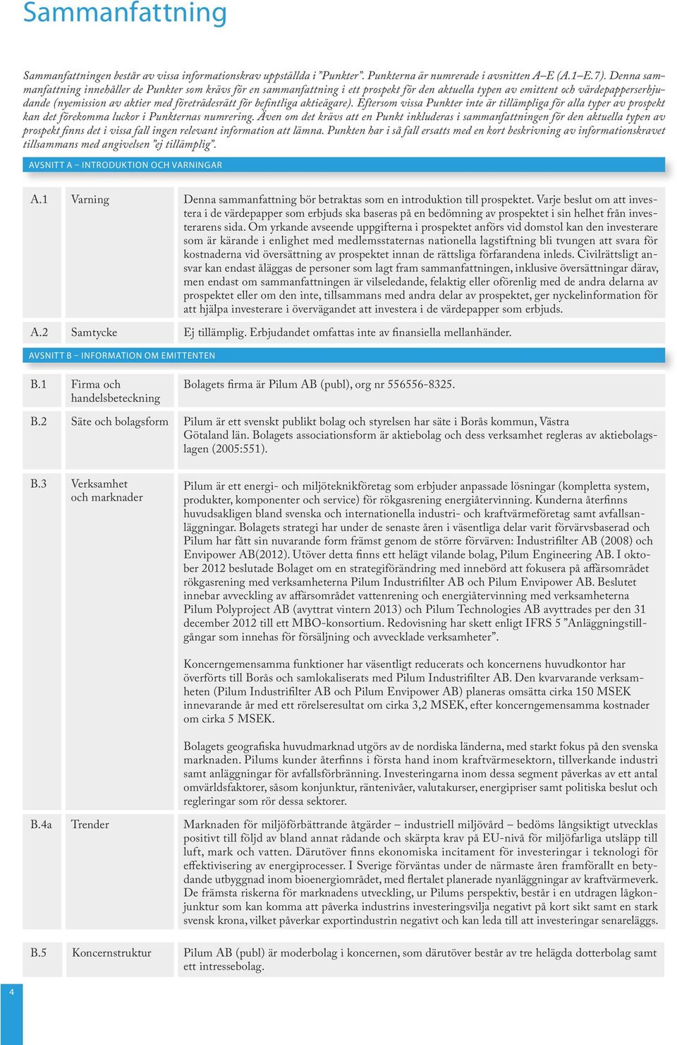 befintliga aktieägare). Eftersom vissa Punkter inte är tillämpliga för alla typer av prospekt kan det förekomma luckor i Punkternas numrering.