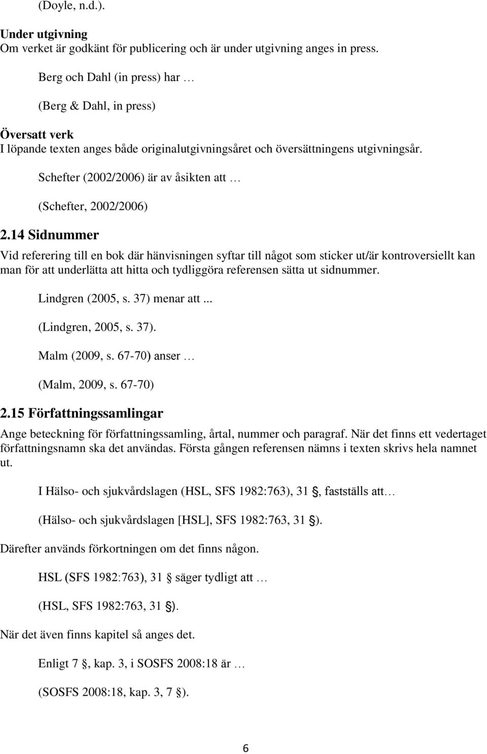 Schefter (2002/2006) är av åsikten att (Schefter, 2002/2006) 2.