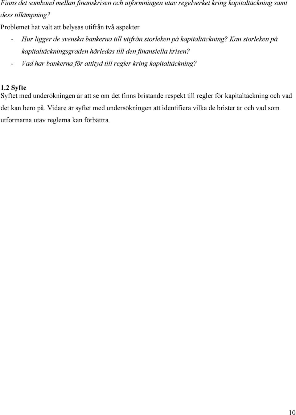 Kan storleken på kapitaltäckningsgraden härledas till den finansiella krisen? - Vad har bankerna för attityd till regler kring kapitaltäckning? 1.