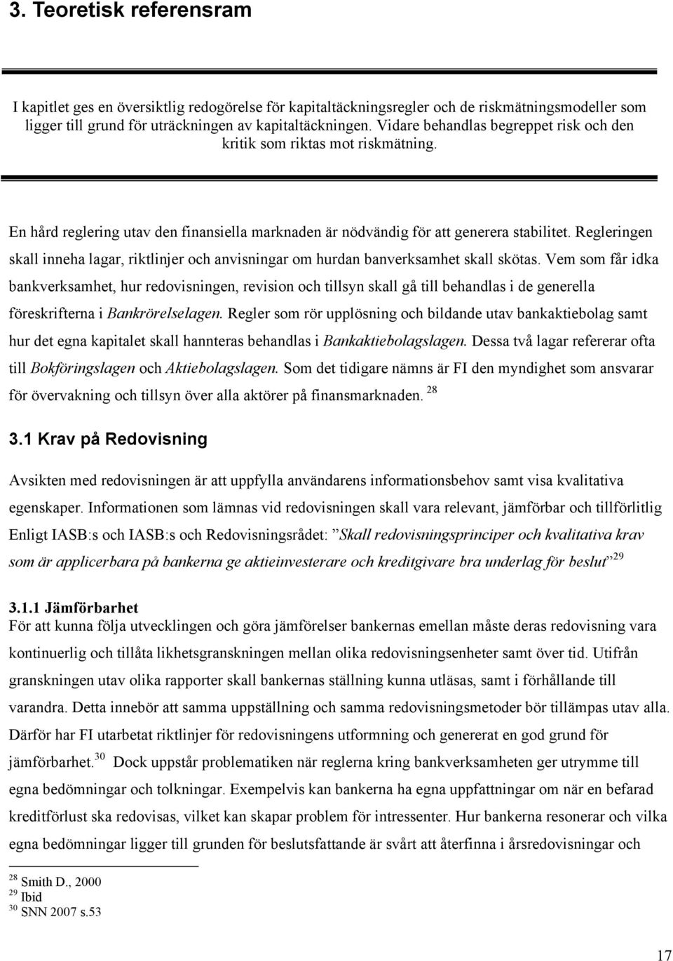 Regleringen skall inneha lagar, riktlinjer och anvisningar om hurdan banverksamhet skall skötas.