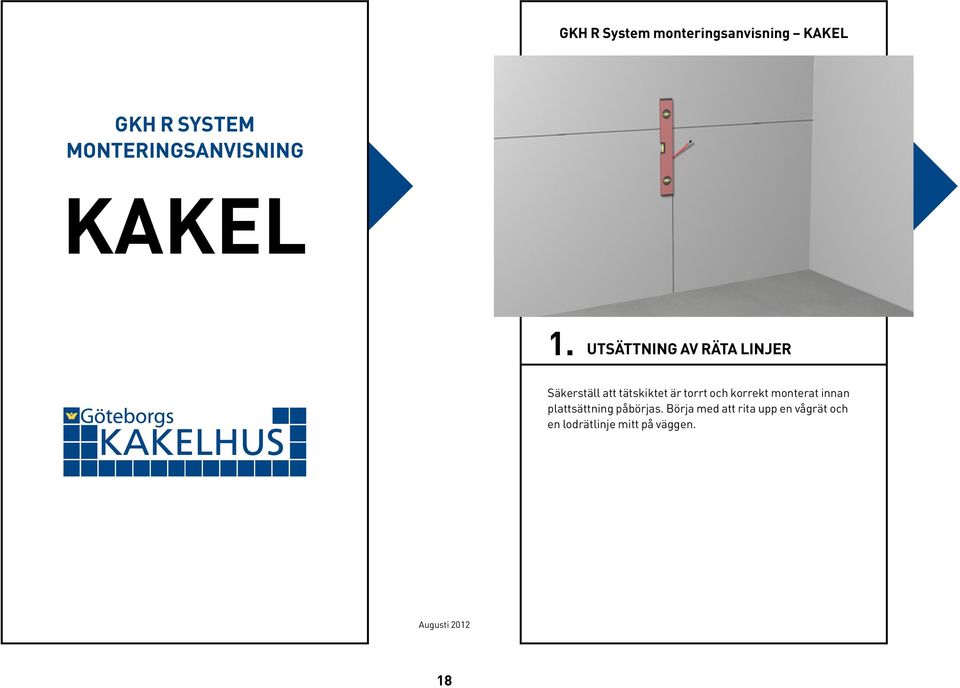 utsättning av räta linjer Säkerställ att tätskiktet är torrt och