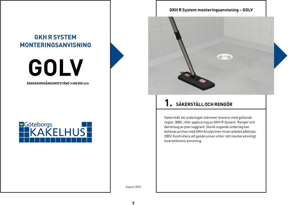 GKH R System. Rengör och dammsug av ytan noggrant.