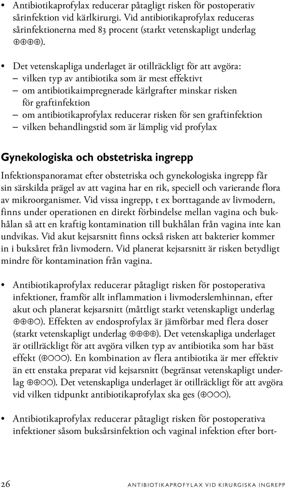 antibiotikaprofylax reducerar risken för sen graftinfektion vilken behandlingstid som är lämplig vid profylax Gynekologiska och obstetriska ingrepp Infektionspanoramat efter obstetriska och