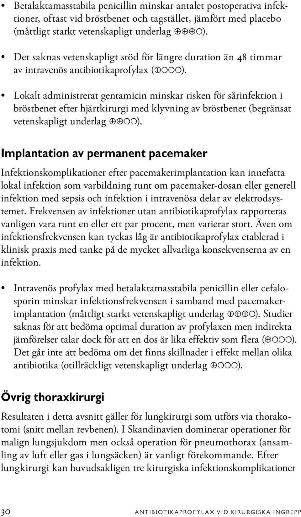 Lokalt administrerat gentamicin minskar risken för sårinfektion i bröstbenet efter hjärtkirurgi med klyvning av bröstbenet (begränsat vetenskapligt underlag ).