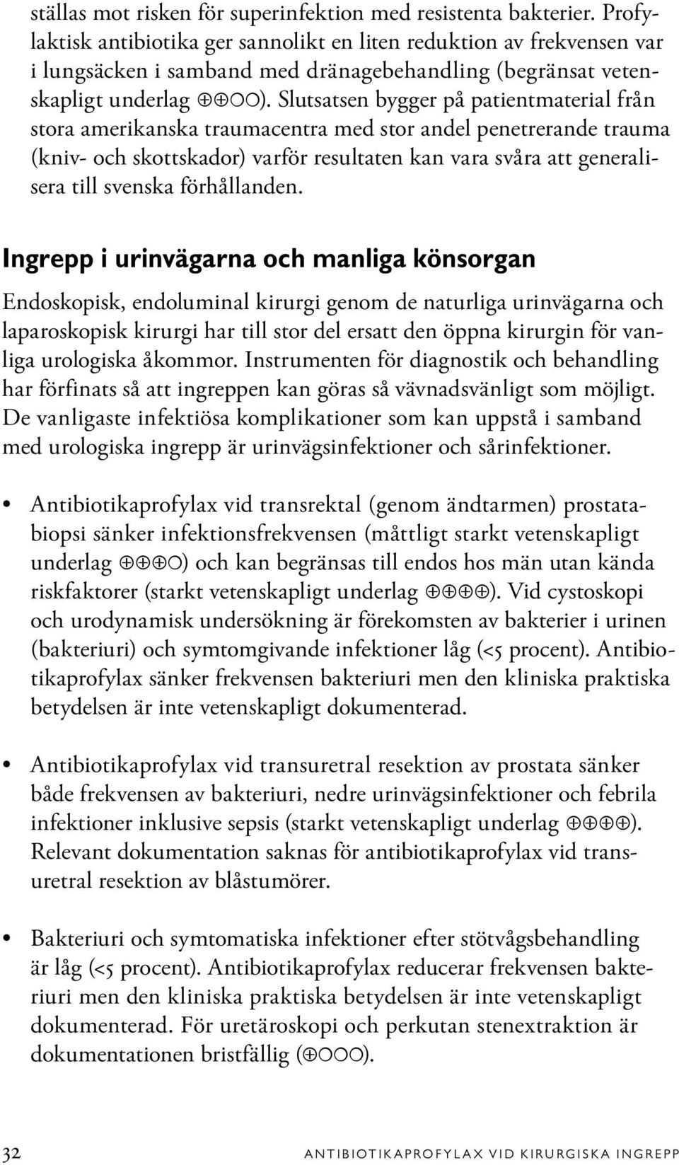 Slutsatsen bygger på patientmaterial från stora amerikanska traumacentra med stor andel penetrerande trauma (kniv- och skottskador) varför resultaten kan vara svåra att generalisera till svenska