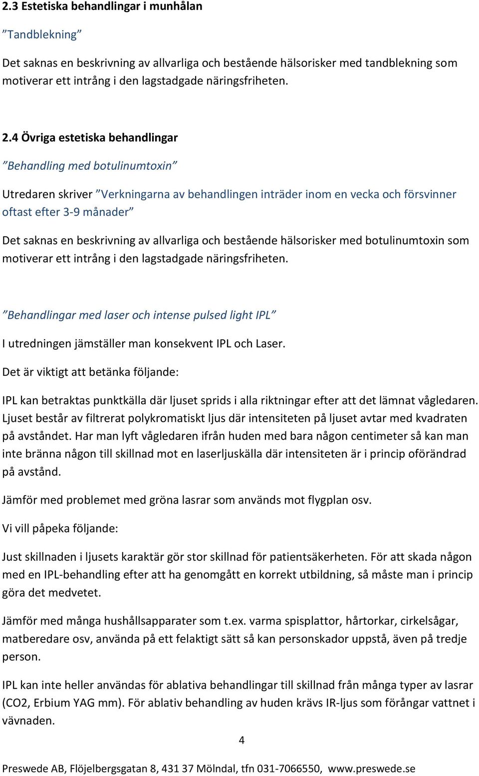 av allvarliga och bestående hälsorisker med botulinumtoxin som motiverar ett intrång i den lagstadgade näringsfriheten.