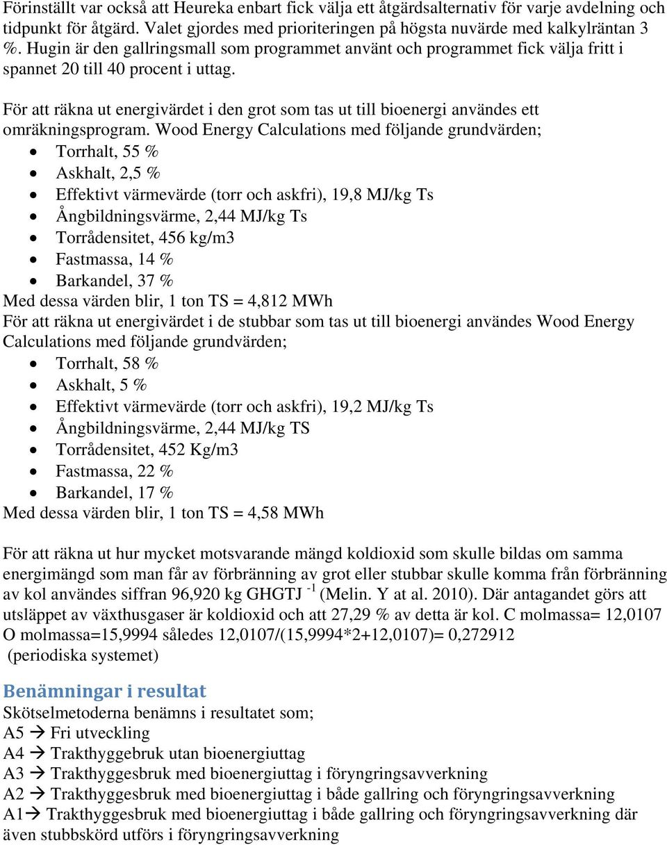 För att räkna ut energivärdet i den grot som tas ut till bioenergi användes ett omräkningsprogram.