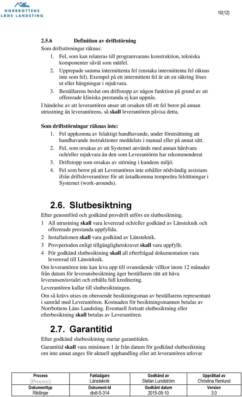 Beställarens beslut om driftstopp av någon funktion på grund av att offererade kliniska prestanda ej kan uppnås.