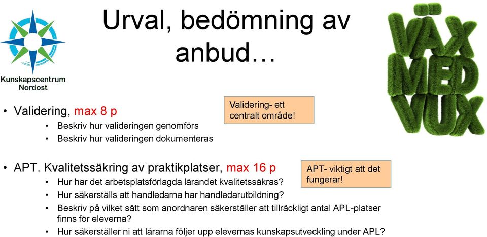 Kvalitetssäkring av praktikplatser, max 16 p APT- viktigt att det Hur har det arbetsplatsförlagda lärandet kvalitetssäkras? fungerar!