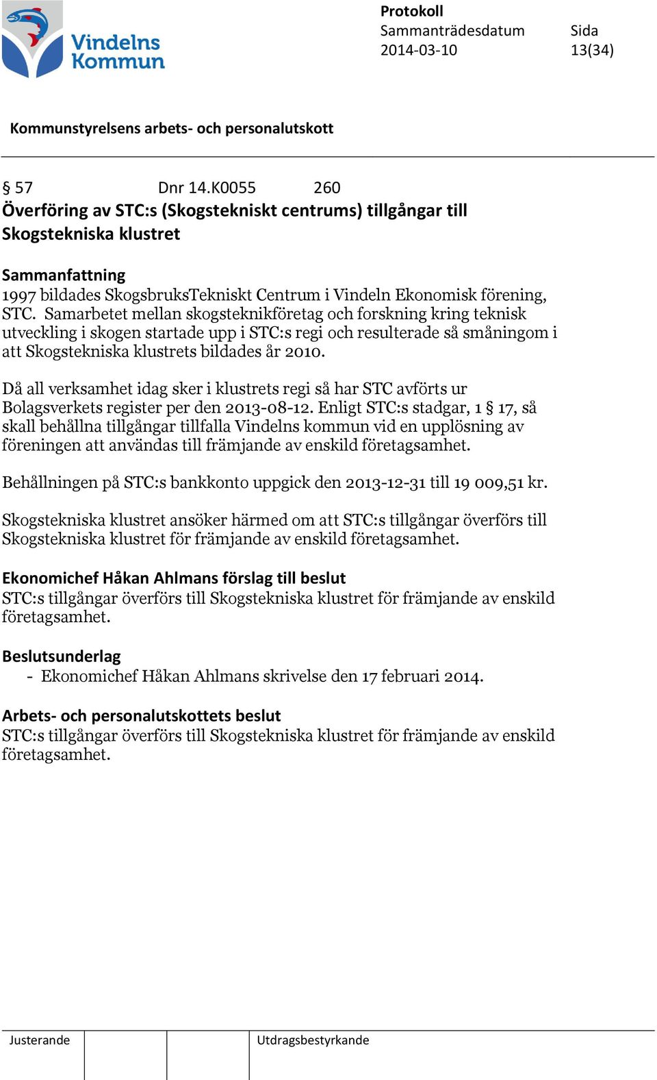 Då all verksamhet idag sker i klustrets regi så har STC avförts ur Bolagsverkets register per den 2013-08-12.