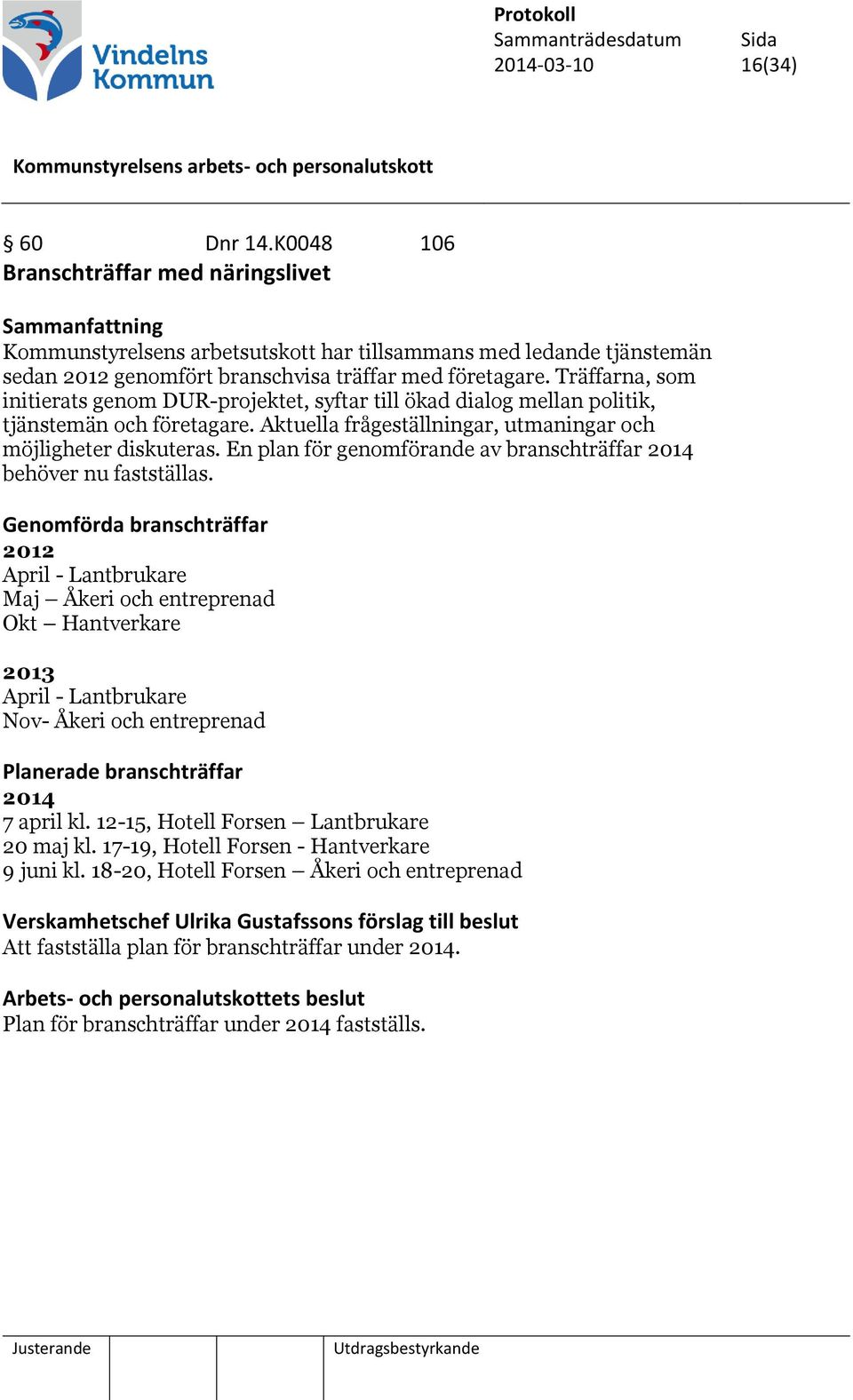 En plan för genomförande av branschträffar 2014 behöver nu fastställas.